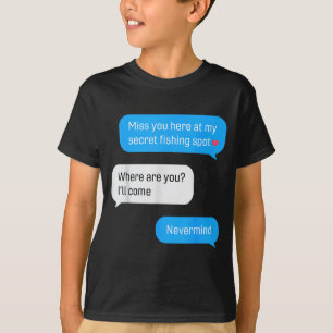 Funny Fishing Message Humor Fisher Gift Dad Father T-Shirt