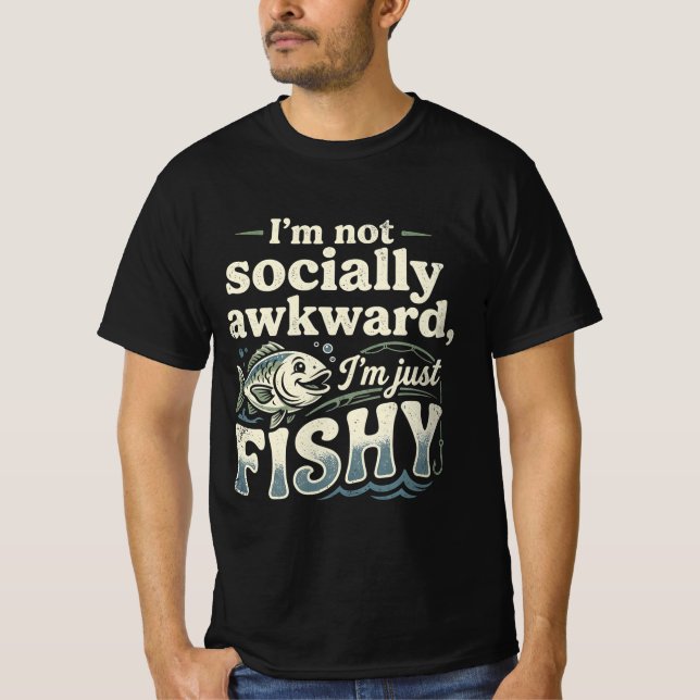 Funny Fishing Pun I'm Not Socially Awkward   T-Shirt (Front)