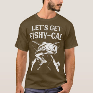 Funny Fishing Pun Lets get FishyCal Fisherman T-Shirt
