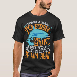 Funny fishing quote angler hunter gift fishing hun T-Shirt
