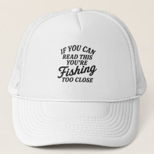 Funny Fishing Quote "If You Can Read This You're F Trucker Hat