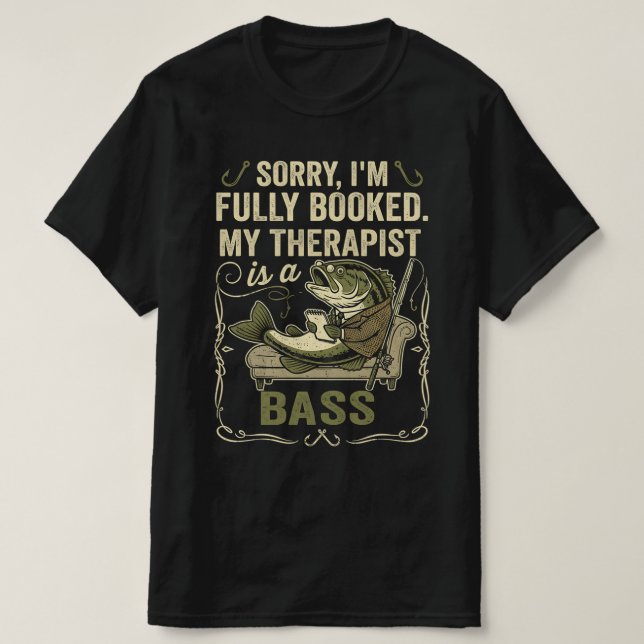 Funny Fishing Quote My Therapist Is A Bass Gift T-Shirt (Design Front)