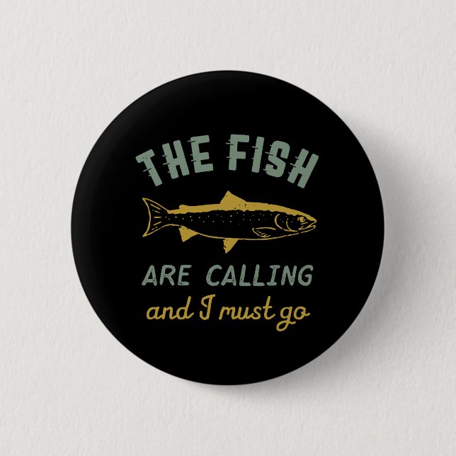 Funny Fishing Quote The Fish Are Calling I Must Go 6 Cm Round Badge (Front)