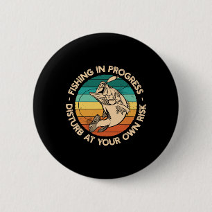 Funny Fishing Shirt Fishing In Progress  6 Cm Round Badge