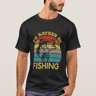 Funny Fishing Shirts for Men Humour I'd Rather Be