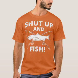 Funny Fishing _ Shut Up And Fish _ Fishing  T-Shirt