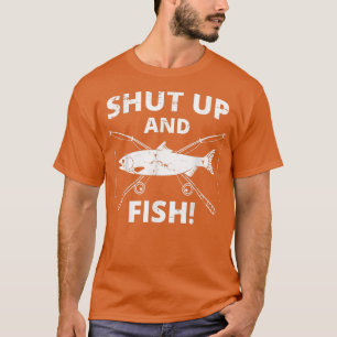 Funny Fishing  Shut Up And Fish  Fishing  T-Shirt