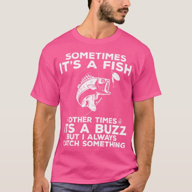 Funny Fishing Sometimes It'S A Fish Fishing T-Shirt (Front)