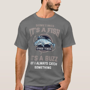 Funny Fishing Sometimes Its A Fish Other Times Its T-Shirt