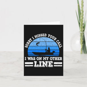 Funny Fishing Sorry I Missed Your Call Was On Othe Card