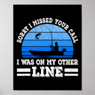 Funny Fishing Sorry I Missed Your Call Was On Othe Poster