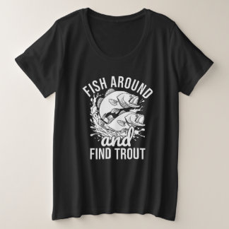 Funny Fishing T-shirt, Fish Around And Find Trout Plus Size T-Shirt