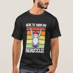 Funny Fitness Cat Workout Gym Here to Train My Meo T-Shirt