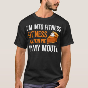 Funny Fitness Fitness Pumpkin Pie In My Mouth T-Shirt