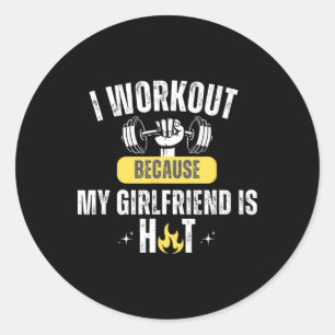 Funny Fitness Gym I Workout Because My Girlfriend Classic Round Sticker