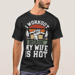 Funny Fitness Gym Lover I Workout Because My Wife T-Shirt