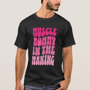 Funny Fitness Gym Pump Muscle Mummy In The Making  T-Shirt
