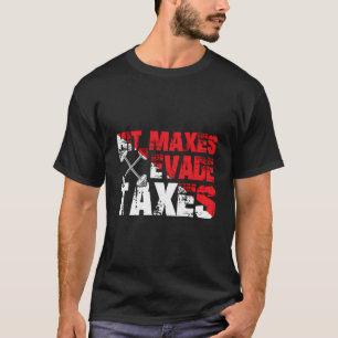 Funny Fitness Lovers Enthusiasts Humor Evade Taxes T-Shirt