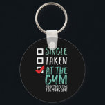 Funny Fitness Workout Single Taken At The Gym Key Ring<br><div class="desc">Single, Taken, At The Gym and Have No Time. Funny and humourous design for those who go to the gym, run on treadmill, workout and exercise. This fitness gym motivation merchandise is great to wear when doing squats, lifting weight, building muscle. Perfect for bodybuilder, gym trainer and fitness instructor. Great...</div>