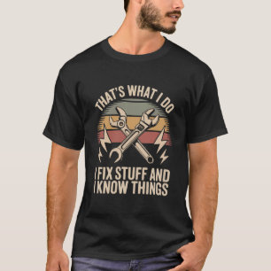 Funny Fix-It Shirt – I Fix Stuff and Know Things  
