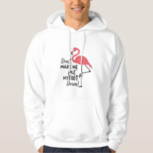 Funny Flamingo Don't Make Me Put My Foot Down  Hoodie