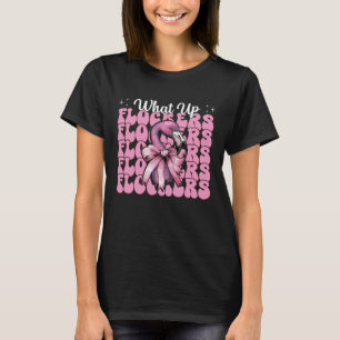 Funny Flamingo Girl Mom Pink Coquette Bow What Up  T-Shirt