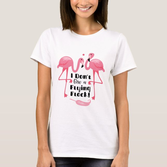 Funny Flamingo Humour - I Don't Give a Flying Floc T-Shirt (Front)