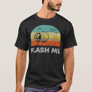 Funny Flash Me Pun  With A Camera  T-Shirt
