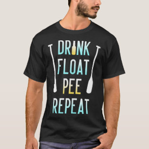Funny Float Trip for Adults Drink Float Pee Repeat T-Shirt