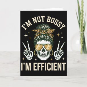 funny floral skeleton I'M NOT BOSSY I'M EFFICIENT Card