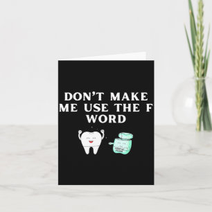 Funny Flossing Don't Make Me Use The F Word Dental Card
