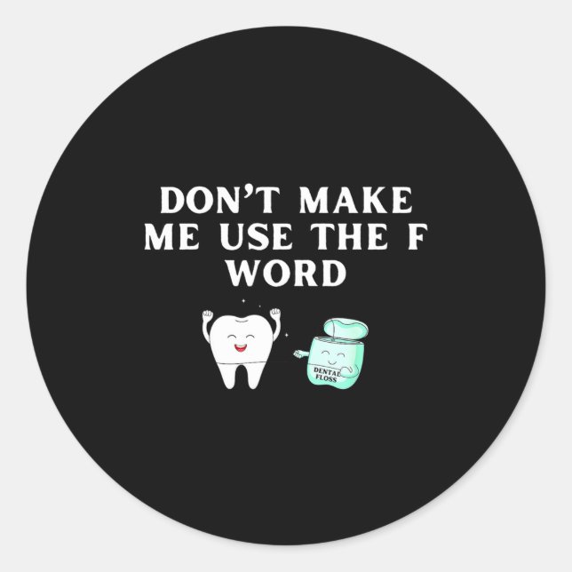 Funny Flossing Don't Make Me Use The F Word Dental Classic Round Sticker (Front)
