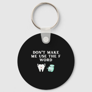 Funny Flossing Don't Make Me Use The F Word Dental Key Ring