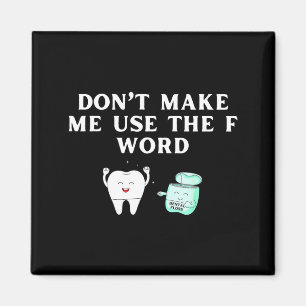 Funny Flossing Don't Make Me Use The F Word Dental Magnet