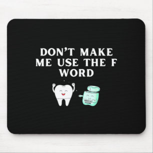 Funny Flossing Don't Make Me Use The F Word Dental Mouse Pad