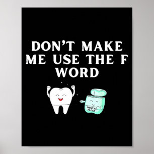 Funny Flossing Don't Make Me Use The F Word Dental Poster