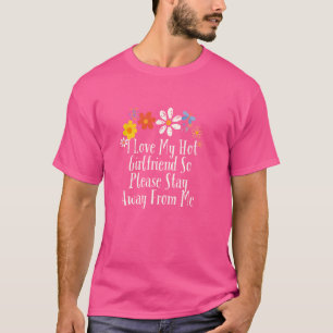 Funny Flowers Graphic I Love My Hot Girlfriend So T-Shirt