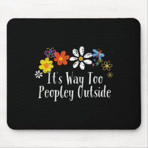 Funny Flowers Graphic It's Way Too Peopley Outside Mouse Pad