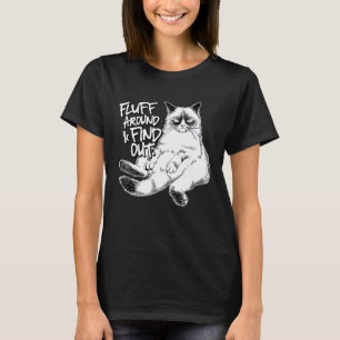 Funny Fluff Around and Find Out, Grumpy Kitty, Sar T-Shirt