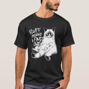 Funny Fluff Around and Find Out, Grumpy Kitty, Sar T-Shirt