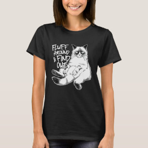 Funny Fluff Around and Find Out, Grumpy Kitty, Sar T-Shirt