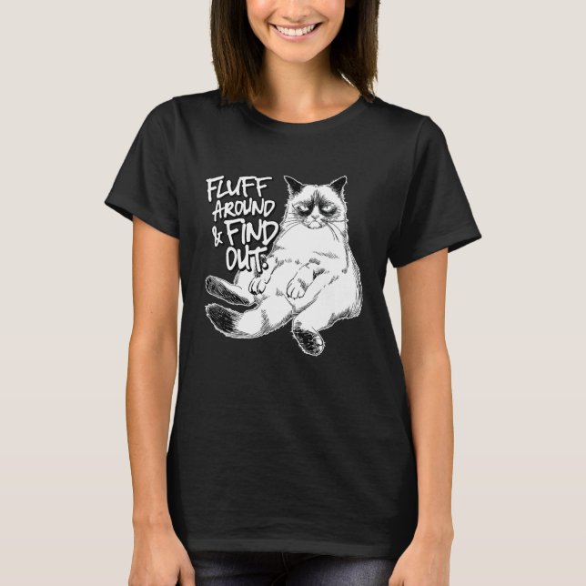 Funny Fluff Around and Find Out, Grumpy Kitty, Sar T-Shirt (Front)
