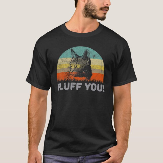 Funny Fluff You Cat Pun For Cat Design T-Shirt (Front)