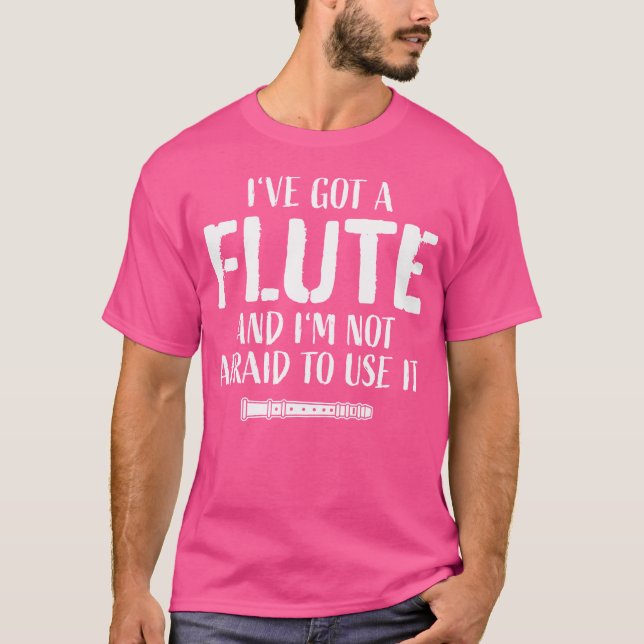Funny Flute Player Saying Flautist I I'Ve Got A Fl T-Shirt (Front)