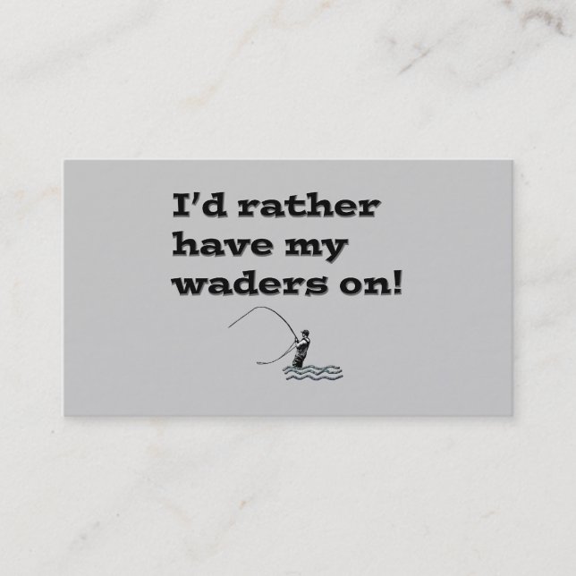 Funny Fly Fishing; I'd rather have my waders on! Business Card (Front)