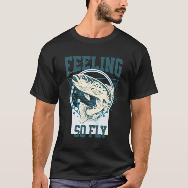 Funny Fly-Fishing shirt for Fishermen, FEELING SO  (Front)