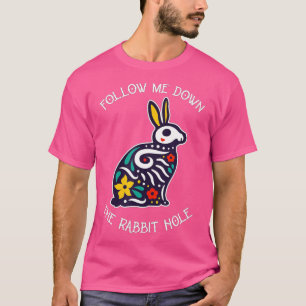 Funny Follow Me Down The Rabbit Hole Surrealistic  T-Shirt