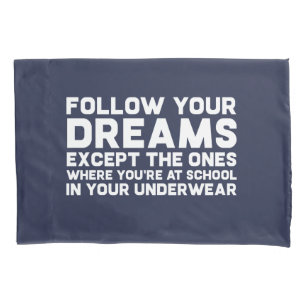 Funny Follow Your Dreams Snarky Joke Pillowcase