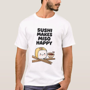 funny food lover Japanese Sushi Makes Miso Happy T-Shirt