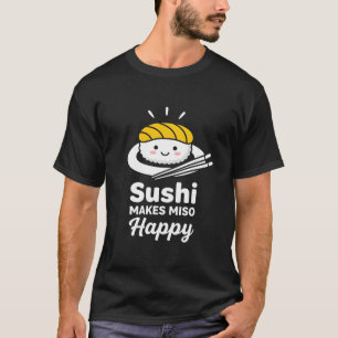funny food lover Japanese Sushi Makes Miso Happy T-Shirt